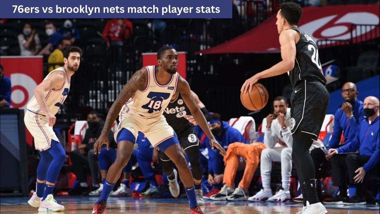 76ers vs brooklyn nets match player stats