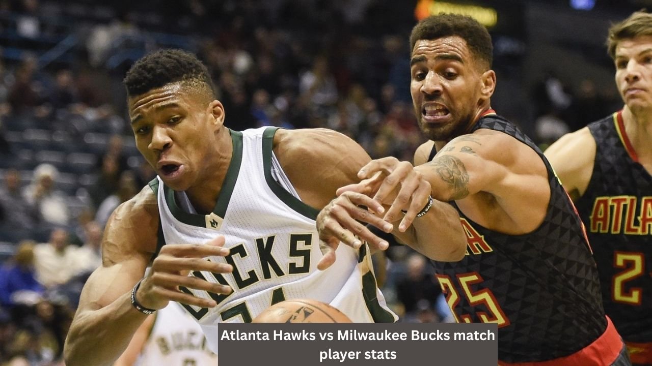 atlanta hawks vs milwaukee bucks match player stats